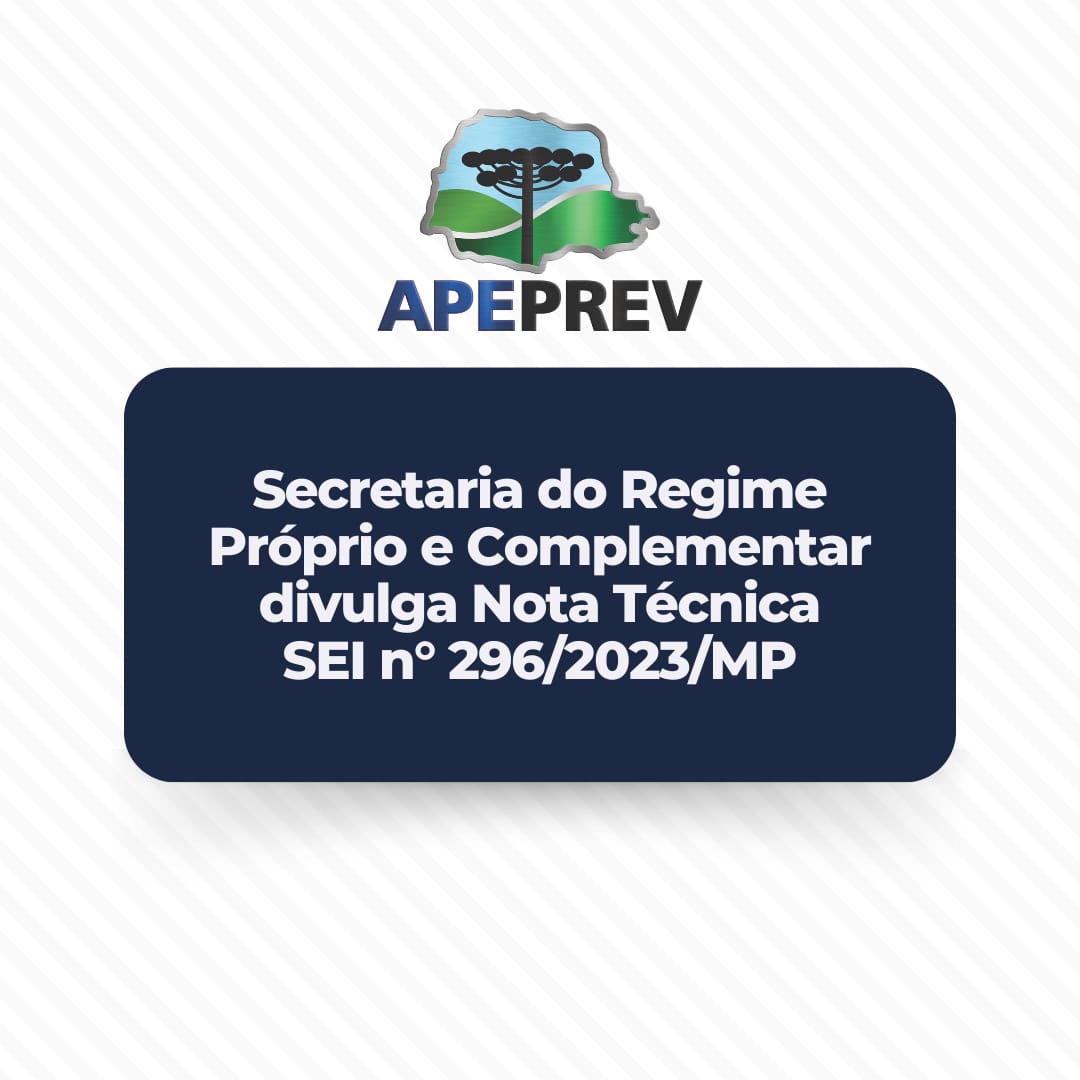 Secretaria do Regime Próprio e Complementar divulga Nota Técnica SEI n° 296/2023/MP